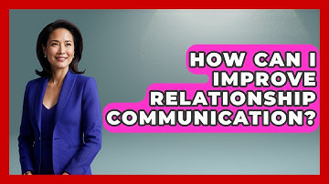 How Can I Improve Relationship Communication? - Cognitive Therapy Hub