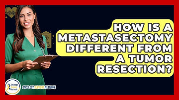 How Is A Metastasectomy Different From A Tumor Resection? - Oncology Support Network
