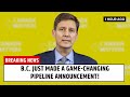 B C JUST MADE A GAME CHANGING PIPELINE ANNOUNCEMENT B C JUST MADE A GAME CHANGING PIPELINE ANNOUNCEMENT