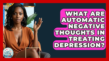 What Are Automatic Negative Thoughts In Treating Depression? - CBT Toolkit