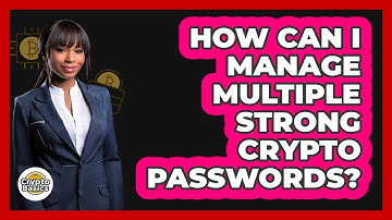 How Can I Manage Multiple Strong Crypto Passwords?