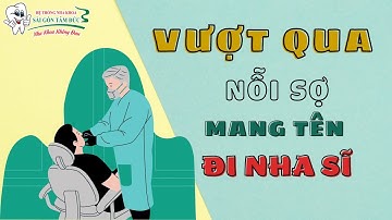 CÁCH VƯỢT QUA NỖI SỢ KHÁM RĂNG | HỆ THỐNG NHA KHOA SÀI GÒN TÂM ĐỨC
