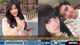 Abash Bongkar Kondisi Badan Lucinta Luna Setelah 3 Bulan di Penjara