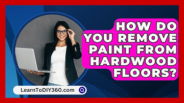 How Do You Remove Paint From Hardwood Floors? - LearnToDIY360.com