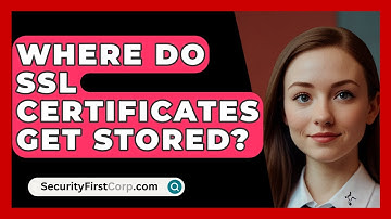 Where Do SSL Certificates Get Stored? - SecurityFirstCorp.com