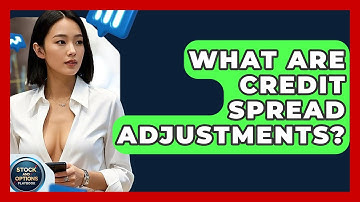 What Are Credit Spread Adjustments? - Stock and Options Playbook