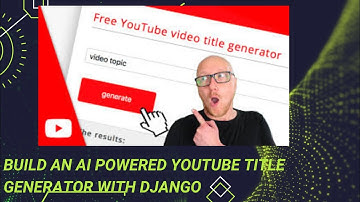 How to Build an AI Powered YouTube Title Generator with Django