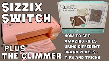 USING SPELLBINDERS GLIMMER FOIL MACHINE WITH SIZZIX SWITCH PLUS FULL TUTORIAL - REVIEW & TIPS