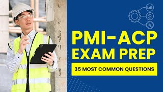 PMI-ACP Exam Prep - Project Management Practice Test & Review (35 Most Common Questions)