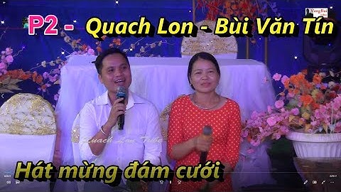 Quach Lon & Bùi Văn Tín - hát mừng đám cưới nhà Vui  - P2