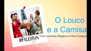 "O Louco e a Camisa" Com Leonardo Miggiorin e Rosi Campos - #FileiraVip