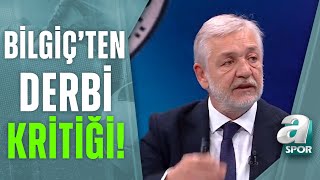 Gürcan Bilgiç Maç Sonu Dev Derbiyi Yorumladı A Spor Takım Oyunu Fenerbahçe 2-2 Beşiktaş