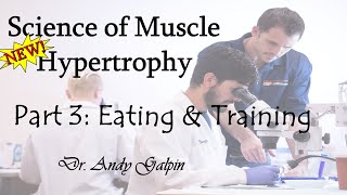 New Science of Muscle Hypertrophy  Part 3, Eating & Training: 55 Min Phys