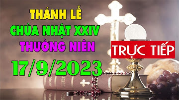 Thánh lễ trực tuyến hôm nay 6:00:AM Chúa Nhật ngày 17/9/2023 - Trực tiếp Thánh lễ hôm nay | TLTT