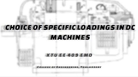 #13 KTU EE 409, EMD, MODULE 3 - FACTORS AFFECTING CHOICE OF SPECIFIC LOADINGS IN DC MACHINE