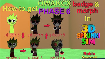 How to get Owakcx phase 6 badge & morph in 3D Sprunki Sim