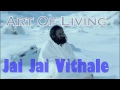 Jai jai vithale  art of living bhajans satsang