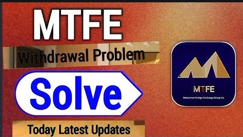 mtfe withdrawal  problems  solve  today latest updated version