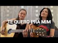 Te quero pra mim-Edson e Hudson |Cover-Jéssica e Juliana