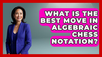 What Is The Best Move In Algebraic Chess Notation? - The Board Game Xpert