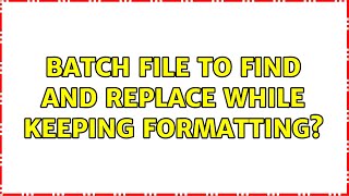 Batch file to find and replace while keeping formatting?