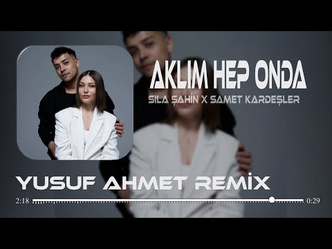 Sıla Şahin X Samet Kardeşler Aklım Hep Onda Yusuf Ahmet Remix Aklım Hep Onda Gelse Bir Anda