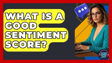 What Is A Good Sentiment Score? - Customer Support Coach