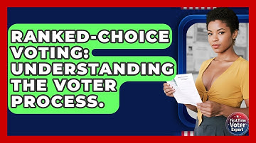 Ranked-Choice Voting: Understanding The Voter Process. - First Time Voter Expert