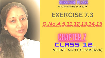 CHAPTER 7 |EX 7.3 | QUESTIONS 4,5,11,12,13,14,15 | CLASS 12th | NCERT MATHS (2023-24)