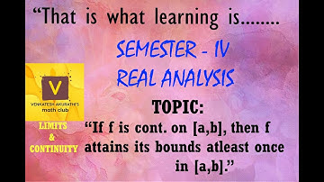If f is continuous on [a,b] then f attains its bounds atleast once in [a,b]