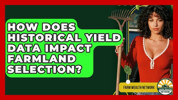 How Does Historical Yield Data Impact Farmland Selection? - Farm Wealth Network