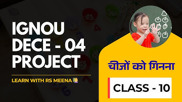 IGNOU DECE - 04 PROJECT || [ चीजों को गिनना ] | Class - 10 |@LearnWithRSMeena