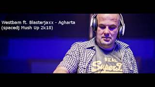 Westbam ft  Blasterjaxx - Agharta(spacedj Mush Up 2k18)