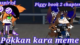 Pokkan Kara meme|| piggy book 2 chapter 9 Remake||inspired|| read desc||