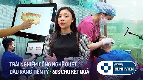 Lấy dấu răng bằng máy quét ITero 5D đầu tiên ở Việt Nam | #reviewbenhvien Nha khoa Quý Đức