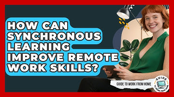 How Can Synchronous Learning Improve Remote Work Skills? - Guide To Work From Home