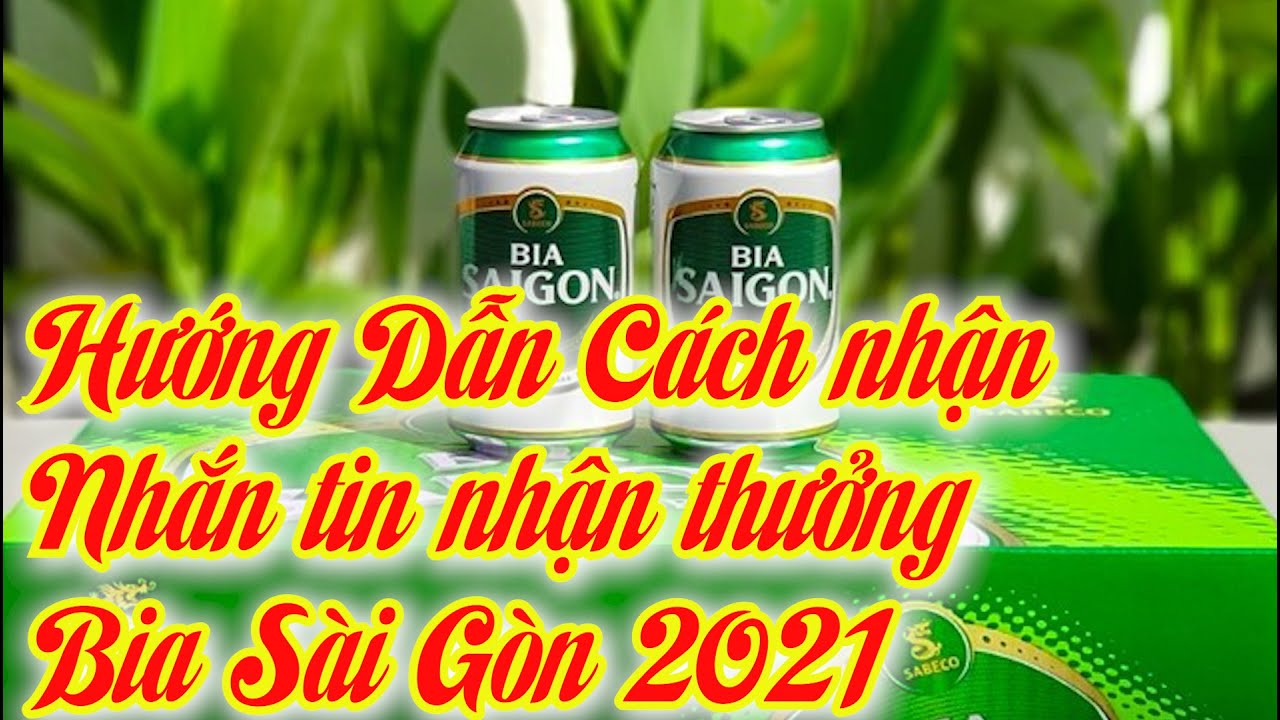 Hướng Dẫn Cách Nhận Nhắn Tin Nhận Thưởng Bia Sài Gòn 2021 - Youtube