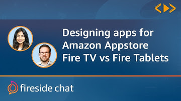 FireSide Chat - Designing apps for Amazon Appstore - Fire TV vs Fire tablet