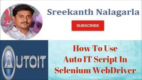 How to Use AutoIT Script into Selenium WebDriver By Sreekanth Nalagarla