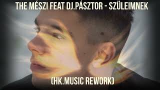 The Mészi feat Dj.Pásztor - Szüleimnek (HK.Music rework)