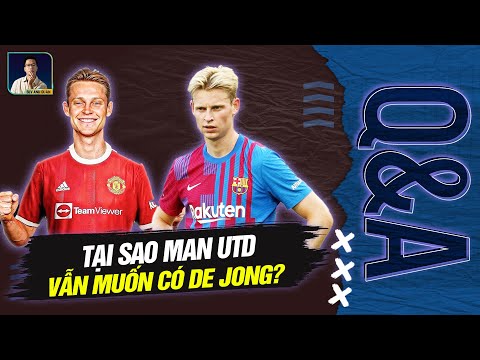 TẠI SAO MAN UTD VẪN MUỐN CÓ DE JONG | Q&A HỎI VÀ ĐÁP CÙNG BLV ANH QUÂN