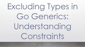 Excluding Types in Go Generics: Understanding Constraints