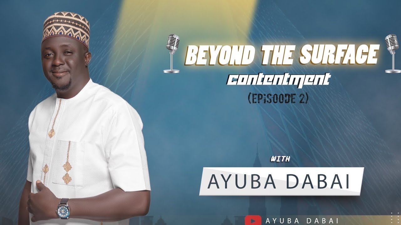 CONTENTMENT: The Key to Inner Peace and Fulfillment | Beyond the Surface with Ayuba Dabai - EP 2