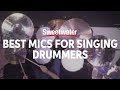 Best Mics for Singing Drummers