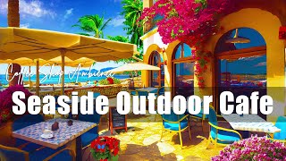 Seaside Outdoor Cafe Ambience | Coffee Shop Ambience with Jazz Music, Ocean Sounds