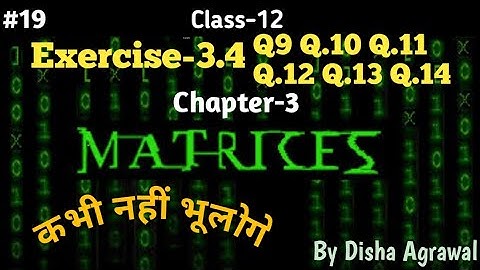 class-12 Maths NCERT Chapter-3 Matrices Exercise-3.4(Q.9 Q.10 Q.11 Q.12 Q.13 Q.14) By Disha Agrawal