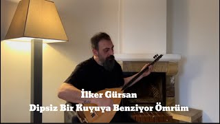 İlker Gürsan-Dipsiz Bir Kuyuya Benziyor Ömrüm Resimi