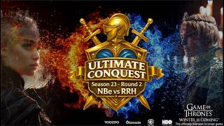 Ultimate Conquest Season 23 Round 2 | NBe vs RRH| Game Of Thrones Winter Is Coming!