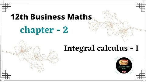 12 th  Business maths - chapter 2 - Integral calculus I - Introduction