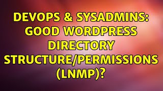 DevOps & SysAdmins: Good Wordpress Directory Structure/Permissions (LNMP)? (2 Solutions!!) Details